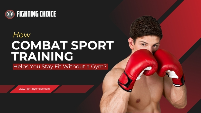 How Combat Sport Training Keeps You Fit Without the Gym?